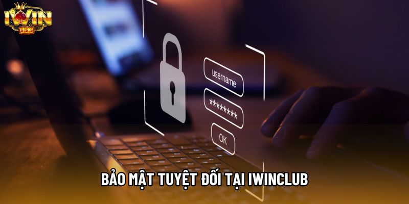 Bảo mật tuyệt đối tại IWINCLUB Bảo mật tuyệt đối tại IWINCLUB