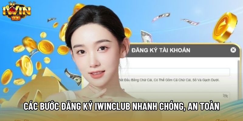 Các bước đăng ký IWINCLUB nhanh chóng, an toàn