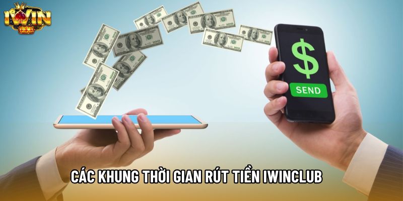 Các khung thời gian rút tiền IWINCLUB