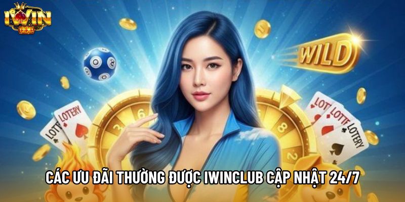 Các ưu đãi thường được IWINCLUB cập nhật 24/7
