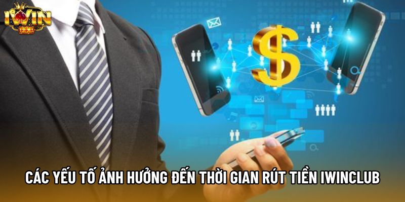 Các yếu tố ảnh hưởng đến thời gian rút tiền IWINCLUB