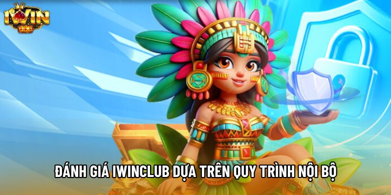 Đánh giá IWINCLUB dựa trên quy trình nội bộ