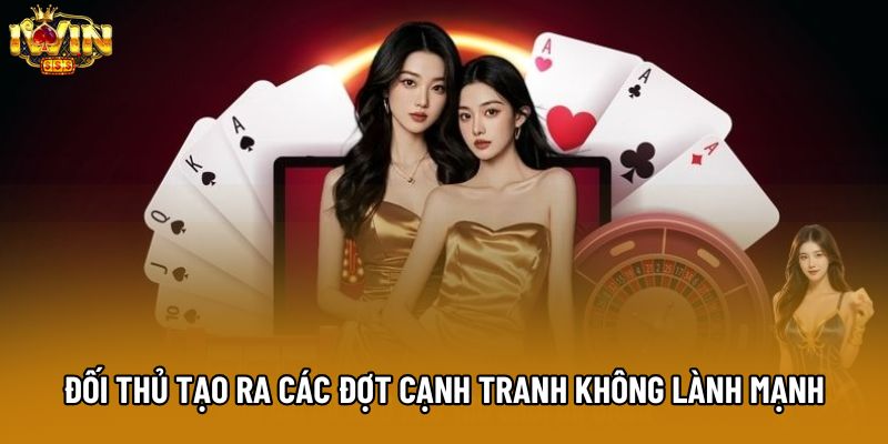 Đối thủ tạo ra các đợt cạnh tranh không lành mạnh