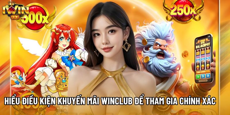 Hiểu điều kiện khuyến mãi WINCLUB để tham gia chính xác
