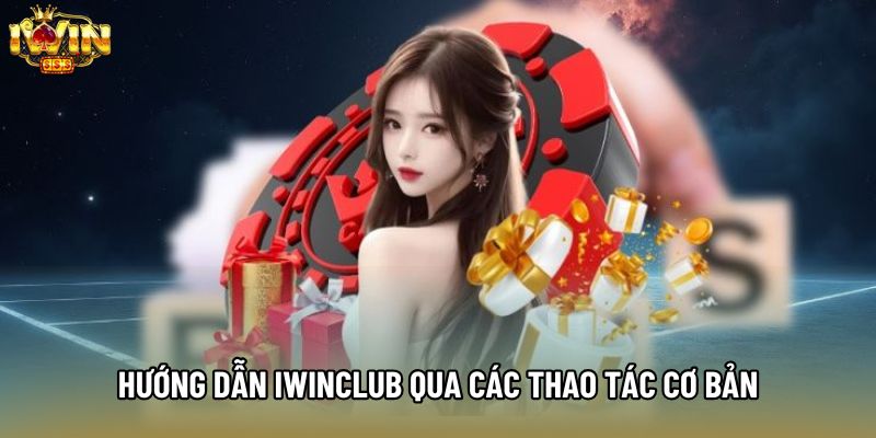 Hướng dẫn IWINCLUB qua các thao tác cơ bản