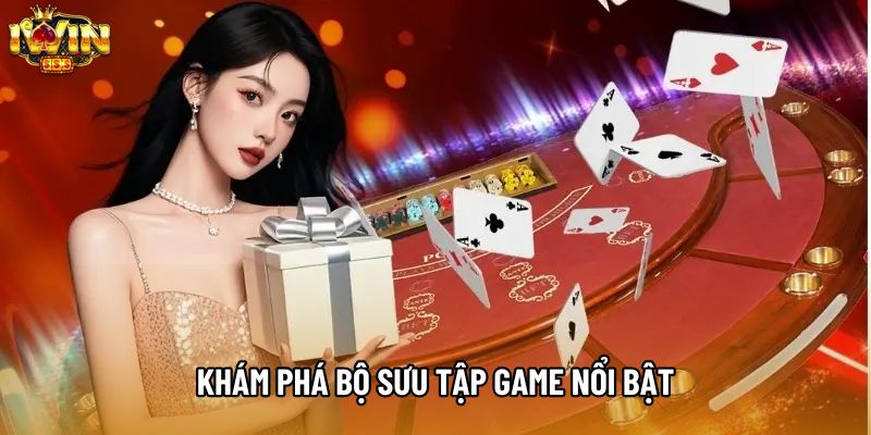 Khám phá bộ sưu tập game nổi bật