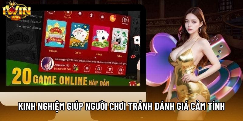 Kinh nghiệm giúp người chơi tránh đánh giá cảm tính