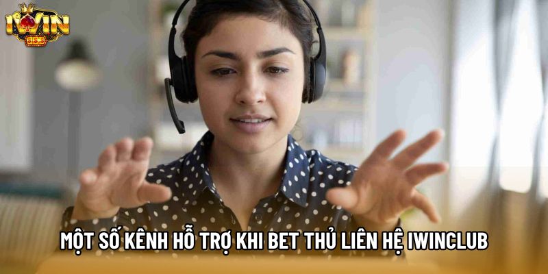 Một số kênh hỗ trợ khi bet thủ liên hệ IWINCLUB