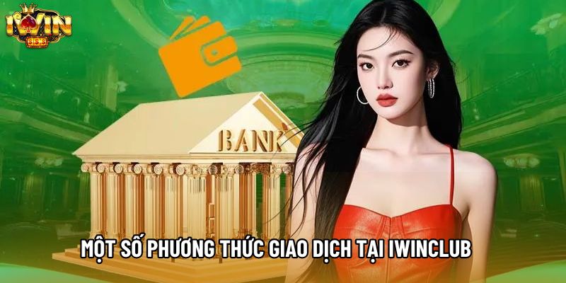 Một số phương thức giao dịch tại IWINCLUB