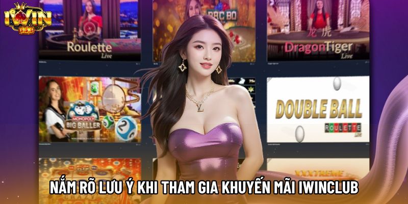 Nắm rõ lưu ý khi tham gia khuyến mãi IWINCLUB