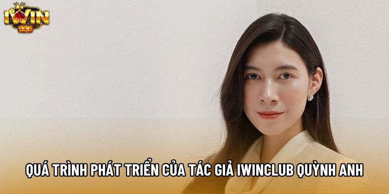 Quá trình phát triển nội dung của tác giả IWINCLUB Quỳnh Anh