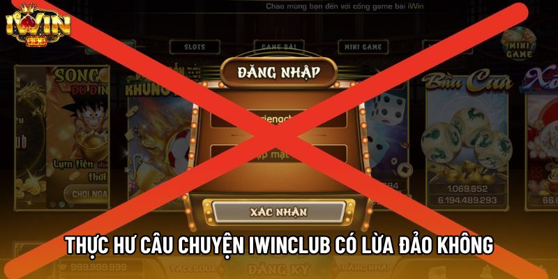 Thực hư câu chuyện IWINCLUB có lừa đảo không