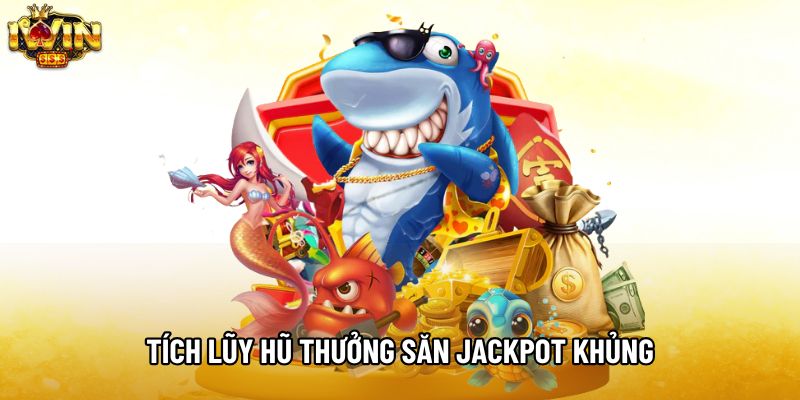Tích lũy hũ thưởng săn jackpot khủng