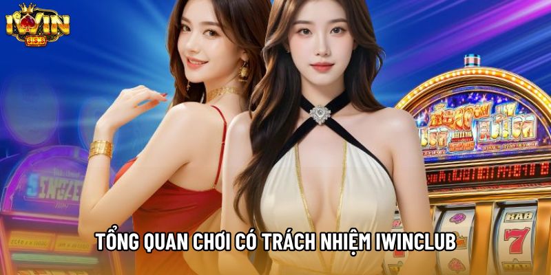 Tổng quan chơi có trách nhiệm IWINCLUB