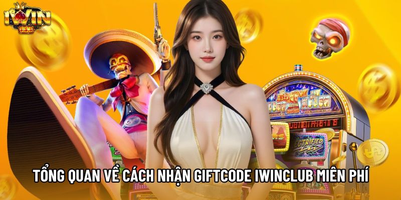 Tổng quan về cách nhận giftcode IWINCLUB miên phí