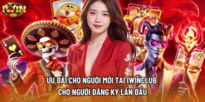 Ưu Đãi Cho Người Mới Tại Iwinclub Cho Người Đăng Ký Lần Đầu